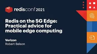 Redis on the 5G Edge: Practical advice for mobile edge computing, Verizon