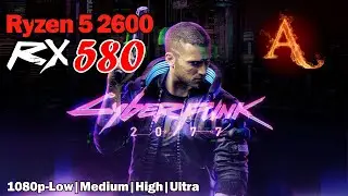 Cyberpunk 2077 | Ryzen 5 2600 и RX 580 4GB - 1080p + низкие\средние\высокие\впечатляющие настройки