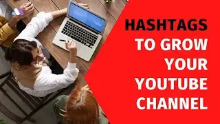 How to Use Hashtags to Grow Your YouTube Channel [2022]