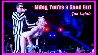 Miley, You're a Good Girl (Jon Lajoie)