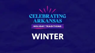 PROMO | Celebrating Arkansas: Holiday Traditions - Winter Holidays