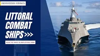 Littoral Combat Ships: How the Navy is Employing Them