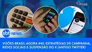 Visões Brasil Agora #40: estratégias de campanha, redes sociais e suspensão do X (antigo Twitter)