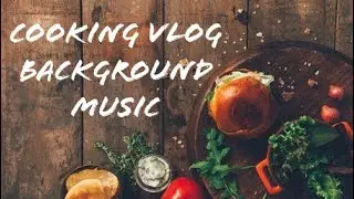 Cooking Vlog Music No Copyright