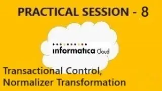 IICS PRACTICAL SESSION -8 Transactional Control and Normalizer Transformation