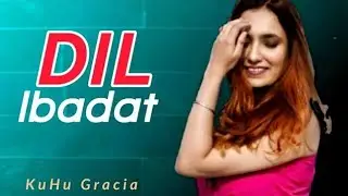 Dil Ibadat | KuHu Gracia | KK | EMRAAN HASHMI | PRITAM | LATEST SONG 2022 | R3ZR | Unplugged