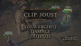 King Arthur: Knight's Tale - Clip Joust - Your Highest Damage Outputs