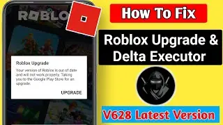 Delta Executor | How To Fix Roblox Upgrade Error (Latest v628)