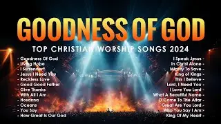 Goodness Of God - Top Christian Worship Songs 2024 - Christian Worship Songs 2024 With Lyrics #258