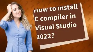 How to install C compiler in Visual Studio 2022?