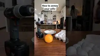 How to annoy your wife: