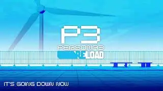 It's Going Down Now - Persona 3 Reload