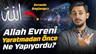 Allah Kainatı Yaratmadan Önce Ne Yapıyordu?