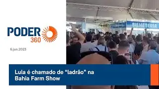 Lula é chamado de “ladrão” na Bahia Farm Show