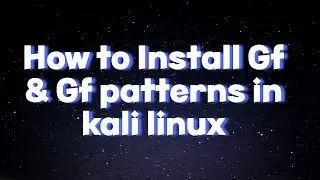 How to install gf & gf patterns in kali linux