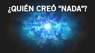 Si el universo se formó de la nada, ¿quién creó la nada?