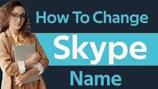 How to Change Skype Name or Edit Skype Profile Name