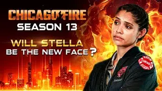 Chicago Fire Season 13 | Will Stella Kidd be the new face?