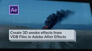 Create 3D smoke effects from VDB Files in Adobe After Effects using Helium