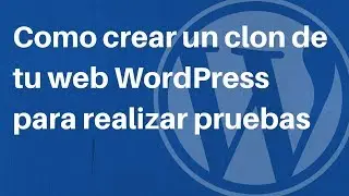 Tutorial WordPress: Como clonar tu web WordPress para pruebas.