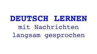 Deutsch lernen mit Nachrichten, 11 09 2024 - langsam gesprochen