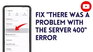 How To Fix ''There Was A Problem With The Server 400'' Error On YouTube