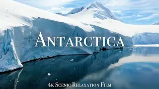 Antarctica 4K - Scenic Relaxation Film With Calming Music