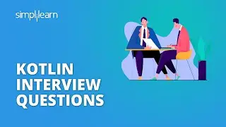 Kotlin Interview Questions and Answers For 2022 | Kotlin Interview Questions | Simplilearn