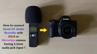 How to connect Zoom H1 Audio Recorder with DSLR or Mirrorless camera having 3.5mm audio jack input ?