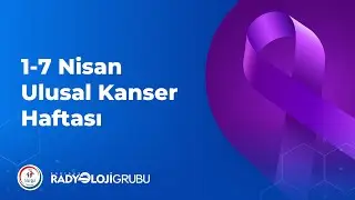 1-7 Nisan Ulusal Kanser Haftası I Radisas Radyoloji Grubu