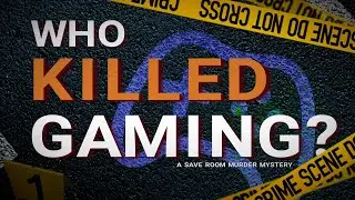 Who Killed Gaming? A Save Room Murder Mystery