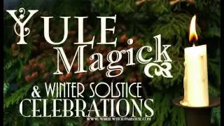 Yule Magick & Winter Solstice Celebrations ~ The White Witch Parlour