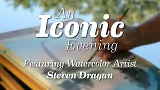 An Iconic Evening 2022 - Watercolor Artist Steven Dragan