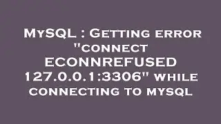 MySQL : Getting error connect ECONNREFUSED 127.0.0.1:3306 while connecting to mysql