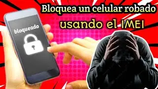 como bloquear un celular robado por IMEI 2024