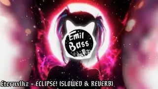 Eternxlkz - ECLIPSE! (SLOWED & REVERB)