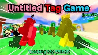 I Taught My FRIEND How To Play Untitled Tag Game (recode)