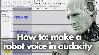 Tutorial - How to make a robot voice in audacity