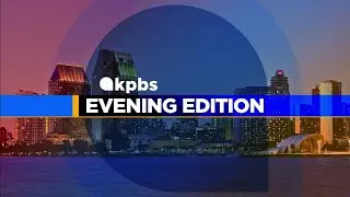 KPBS Evening Edition — Tuesday, August 27, 2024