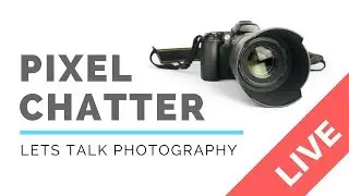 Pixel Chatter Photography Show ep66