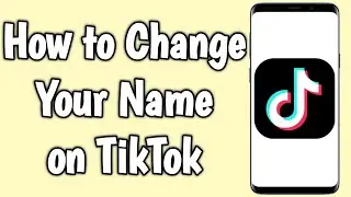 How to Change Your Name on TikTok