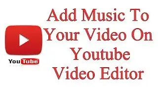 How To Add Music To Your Video On Youtube Video Editor