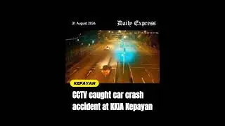 CCTV caught car crash accident at KKIA Kepayan