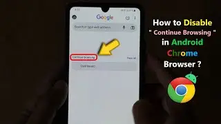 How to Disable  Continue Browsing  in Android Chrome Browser ?