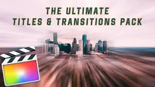 The Ultimate Titles and Transitions Pack - Final Cut Pro X - GIVEAWAY!!