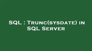 SQL : Trunc(sysdate) in SQL Server