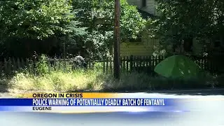 Eugene police warning the community about deadlier than usual batch of fentanyl