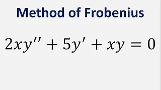 Differential Equation Method of Frobenius: 2xy'' + 5y' + xy = 0