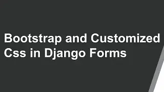 Bootstrapify and Customize css in Django Forms