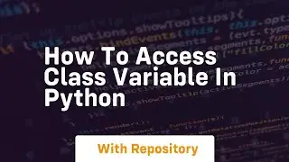 how to access class variable in python